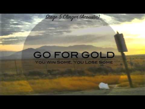 Stage 5 Clinger (Acoustic) - Go For Gold