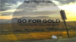 Stage 5 Clinger (Acoustic) - Go For Gold
