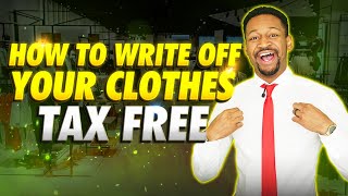 How to Write Off Your Clothes Legally (100% TAX FREE)