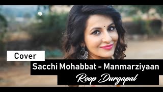 Sacchi Mohabbat - Manmarziyaan | Shahid Mallya &amp; Jonita Gandhi  | Cover | Roop Durgapal