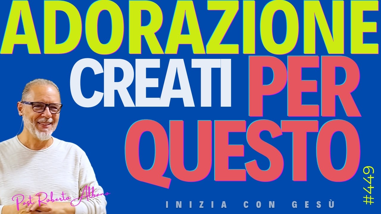 INIZIA CON GESÙ - "Adorazione, creati per questo!"