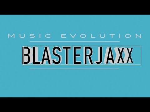 BLASTERJAXX: MUSIC EVOLUTION (2012 - 2019)