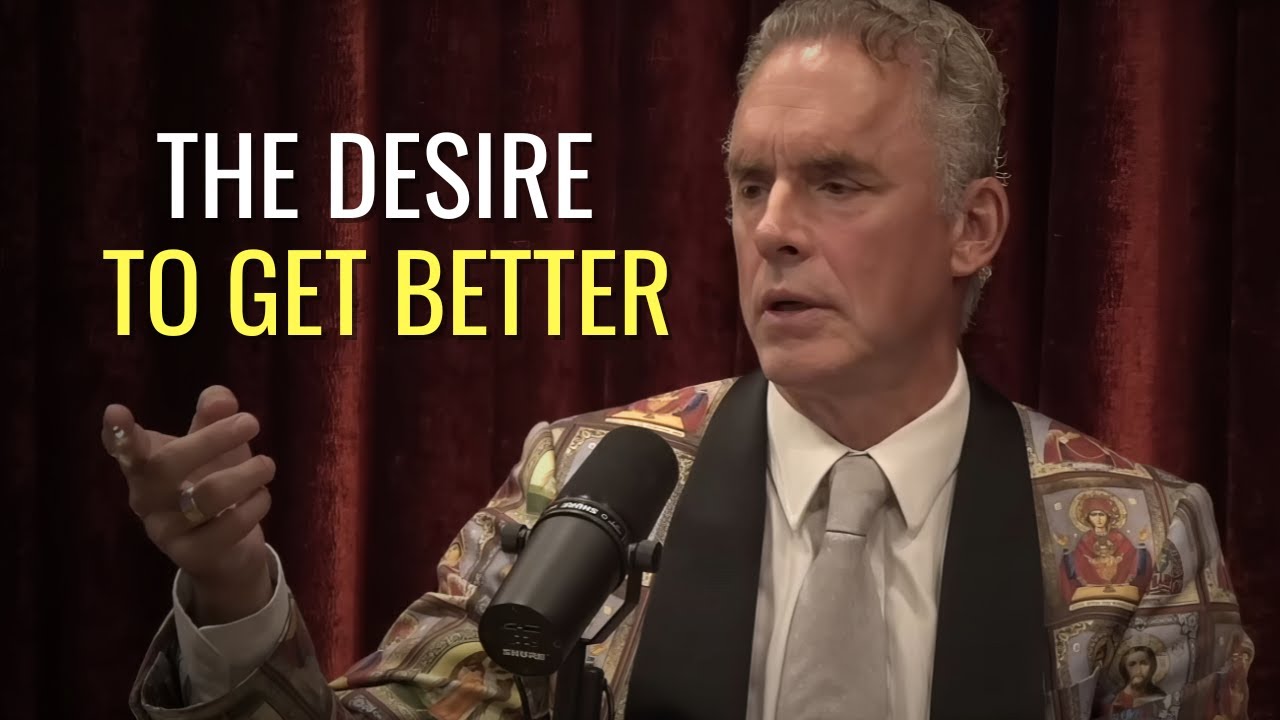 THE DESIRE TO GET BETTER - Jordan Peterson Motivational Speech