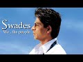 Swades We The People 2004 Shah Rukh Khan Gayatri Joshi Full Movie Facts And Important Talks
