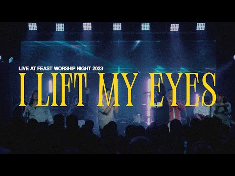 I Lift My Eyes - Feast Worship (Live at Feast Worship Night 2023)