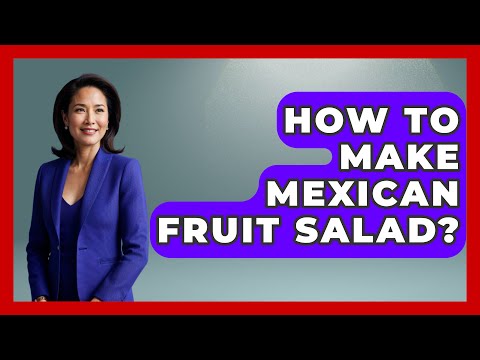 How To Make Mexican Fruit Salad? - Magical Mexico Moments