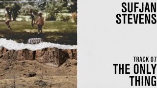 Sufjan Stevens - &quot;The Only Thing&quot; (Official Lyric Video)