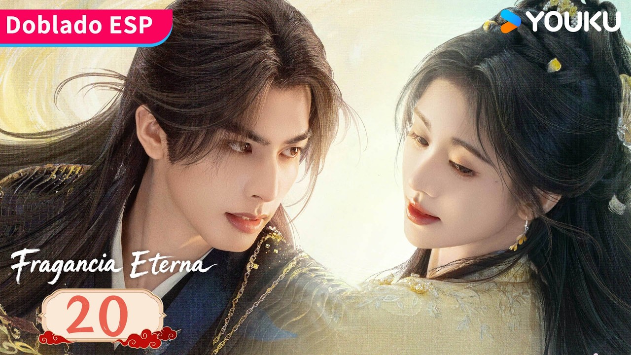 【Doblado ESP】Fragancia Eterna EP20 | Una historia de amor predestinado en el reino inmortal 😍| YOUKU