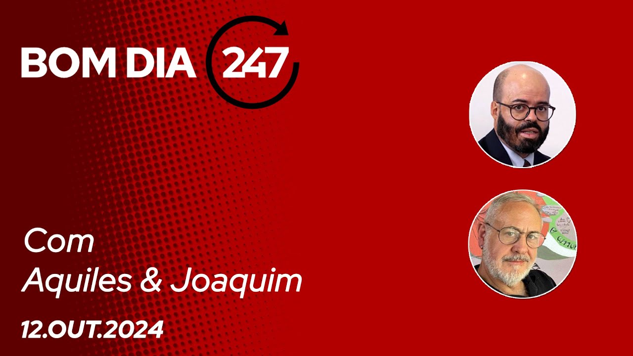 Bom dia 247, com Aquiles e Joaquim 12.10.24