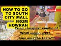 How to go to South City Mall from Howrah || Cheapest combo of Wow momo 😢 Kaisa tha taste😋