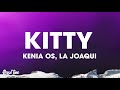 Kenia OS, La Joaqui - Kitty (Letra)