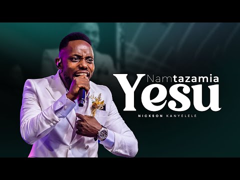 Nickson Kanyelele - Namtazamia Yesu (Official Video)