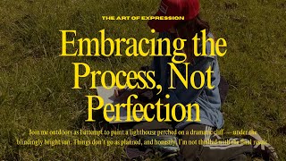 Embracing the Process, Not Perfection
