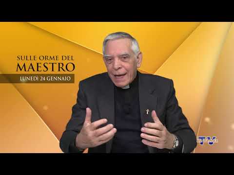 Sulle orme del Maestro - Lunedì 24 gennaio 2022