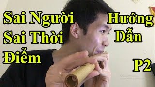 Hướng dẫn Thổi Sáo Sai Người Sai Thời Điểm ( Thanh Hưng ) Cực Kì chi tiết (Phần 2) - Alex Tú