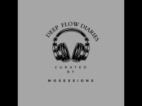 Deepflowdiaries #02 Curated by MoSessions.......Low to High Voltage Deep House Tunes.