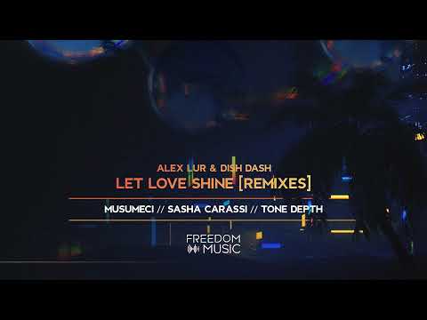 Alex Lur & Dish Dash - Let Love Shine (Sasha Carassi Remix)