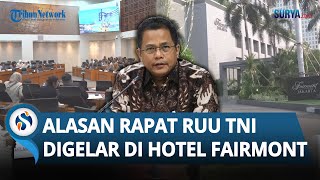 Ternyata Ini Alasan Rapat RUU TNI Digelar di Hotel Fairmont, Kontras dengan Kebijakan Efisiensi?