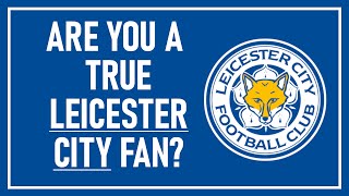 Are you a true LEICESTER CITY fan? (Football Quiz)