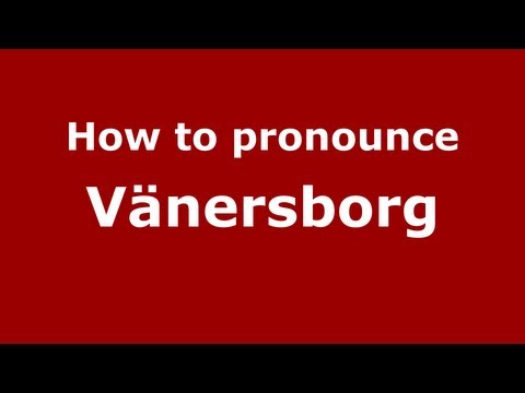 How to Pronounce Vänersborg - PronounceNames.com