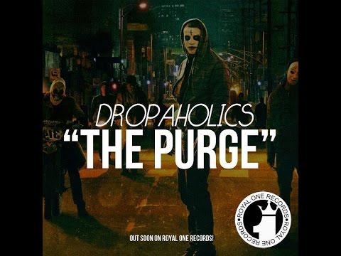♔ Dropaholics - The Purge ♔