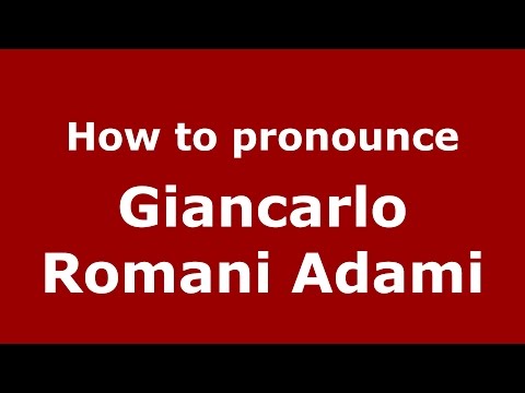 How to pronounce Giancarlo Romani Adami (Italian/Italy)  - PronounceNames.com