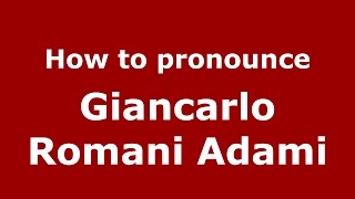 How to pronounce Giancarlo Romani Adami
