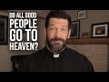 Do All Good People go to Heaven?