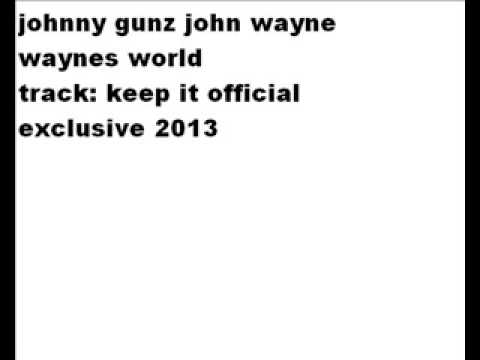 johnny gunz john wayne: keep it official 2013 exclusive