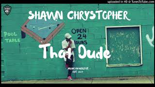 Shawn Chrystopher - That Dude