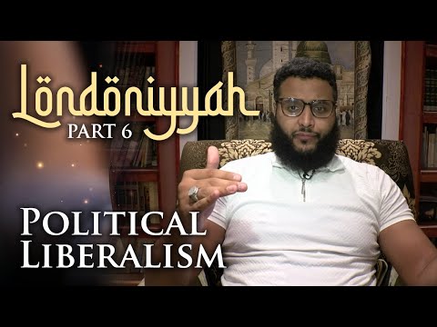 Londoniyyah - Part 6 - Political Liberalism | Mohammad Hijab