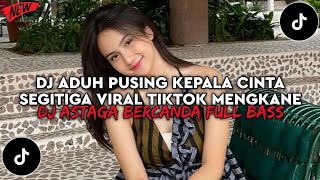 Download lagu DJ ADUH PUSING KEPALA CINTA SEGITIGA | DJ ASTAGA BERCANDA FULL BASS VIRAL TIKTOK TERBARU 2026 mp3 Download lagu DJ ADUH PUSING KEPALA CINTA SEGITIGA | DJ ASTAGA BERCANDA FULL BASS VIRAL TIKTOK TERBARU 2026 mp3