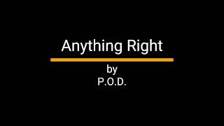 P.O.D. - Anything Right - with lyircs