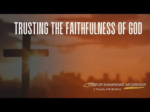 Trusting the Faithfulness of God - Pastor Shawndric McGregor