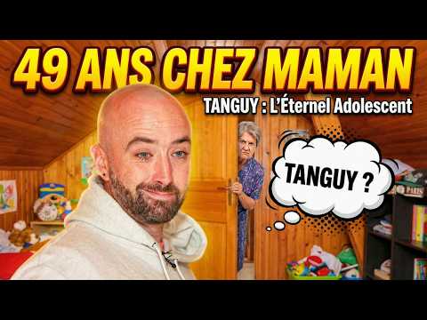TANGUY: At 49, he still lives with his mother