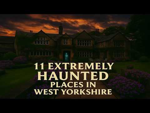 11 Extremely Haunted Places in West Yorkshire to Chill Your Soul