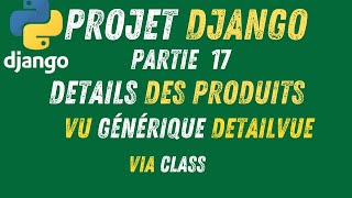 17- Projet Django | Comment Affichage Les Détails des Produits -Vue Générique(Partie 2)