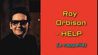 Roy Orbison - HELP (a cappella)