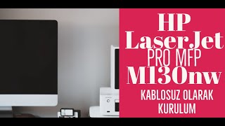 HP LaserJet Pro MFP M130nw yazıcı Kablosuz Wireless Kurulumu Nasıl yapılır