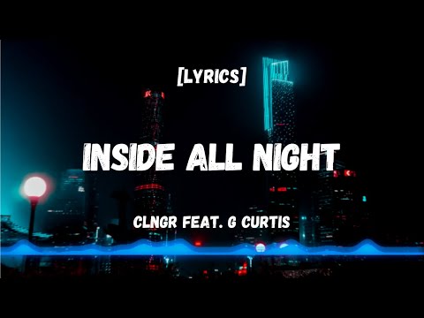 Inside All Night - CLNGR feat. G Curtis [Lyrics Video]