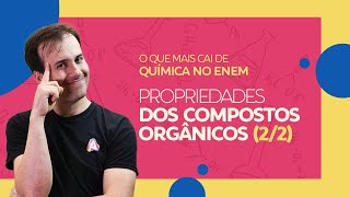 Propriedade dos Compostos Orgânicos (2/2) | Prof. Paulo Valim