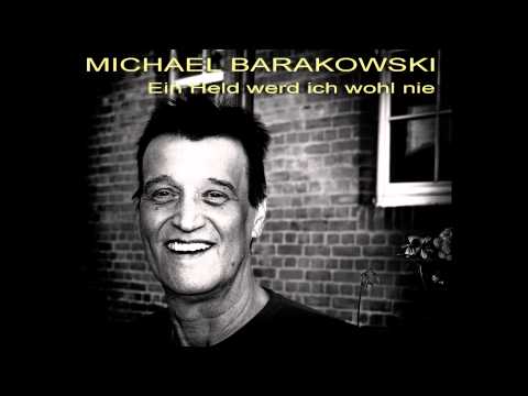 MICHAEL BARAKOWSKI  Ein Held werd ich wohl nie