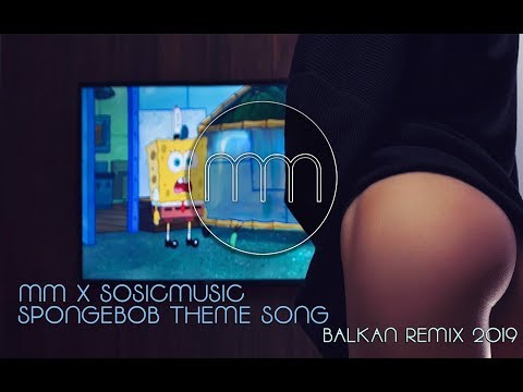 MM X SOSICMUSIC -  SPONGEBOB THEME SONG (BALKAN REMIX 2019)