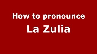 How to pronounce La Zulia