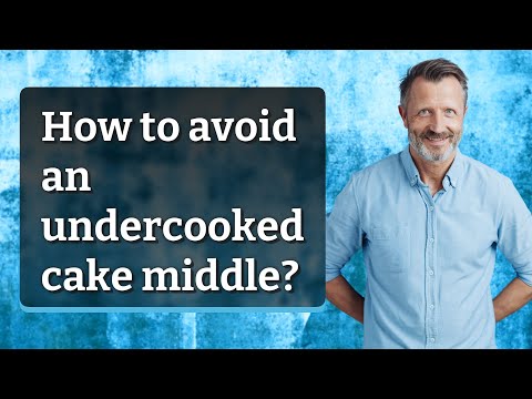 How to avoid an undercooked cake middle?