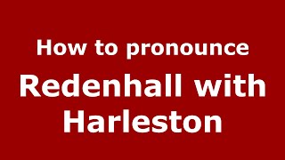 How to pronounce Redenhall With Harleston