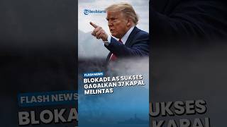 Trump Sesumbar Sebut Blokade AS Terhadap Iran Diklaim Sukses, 37 Kapal Gagal Melintas