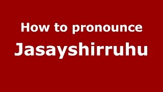 How to pronounce Jasayshirruhu