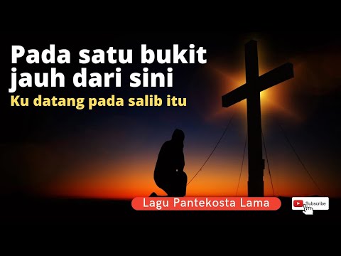 PADA SATU BUKIT JAUH DARI SINI - LAGU PANTEKOSTA LAMA