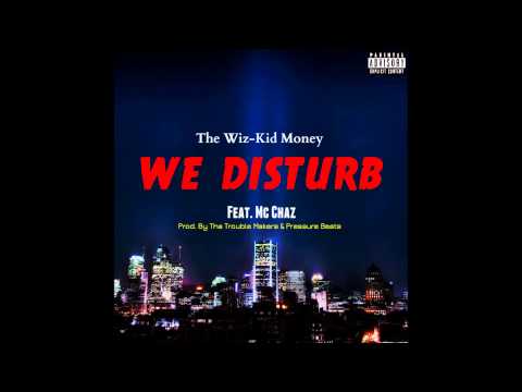 The Wiz-Kid Money - We Disturb Feat. Mc Chaz ( Explicit Audio )